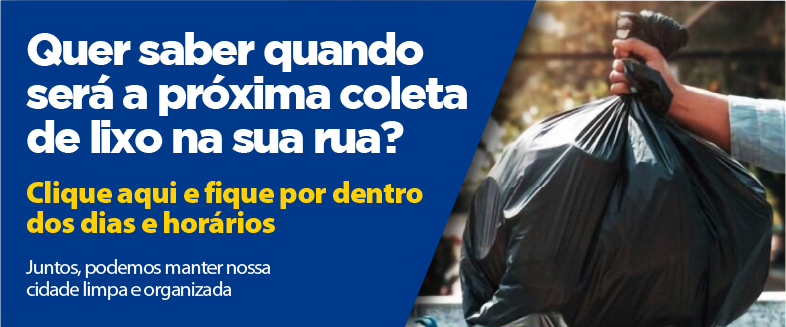 Banner informativo sobre coleta de lixo com layout dividido em duas áreas.  À esquerda, sobre fundo azul, há o texto em branco em destaque:  “Quer saber quando será a próxima coleta de lixo na sua rua?”  Logo abaixo, em amarelo:  “Clique aqui e fique por dentro dos dias e horários”  Na parte inferior esquerda, em texto menor branco:  “Juntos, podemos manter nossa cidade limpa e organizada”  À direita, há uma fotografia de uma pessoa segurando um saco preto de lixo, representando o descarte de resíduos domésticos.