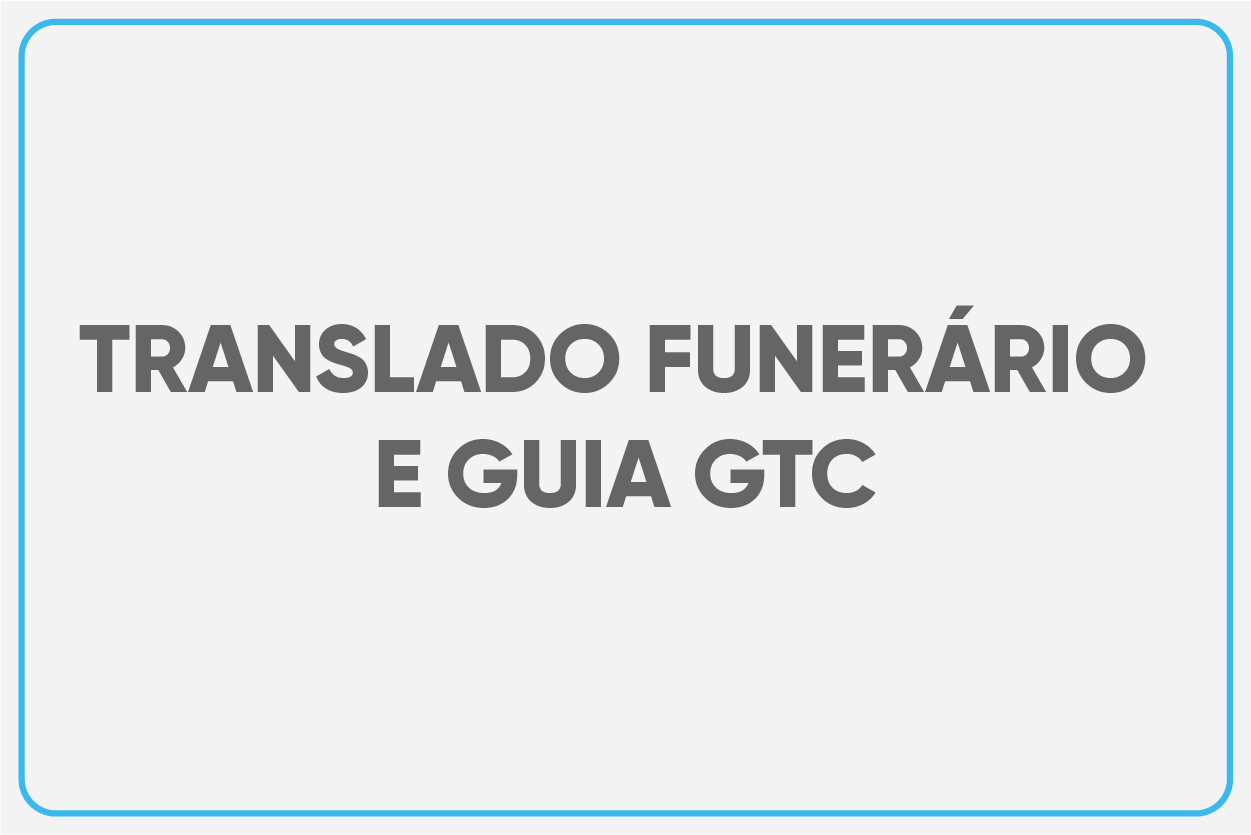 Translado Funerário e Guia de Transporte de Cadáveres (GTC)